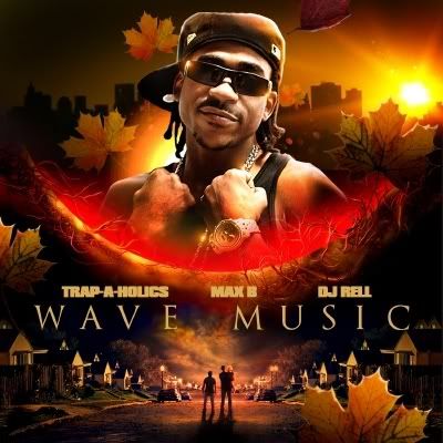 WAVE MUSIC - Max B & DJ Rell - Presented by Trap-A-Holics