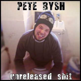 pete bysh - unreleased shit