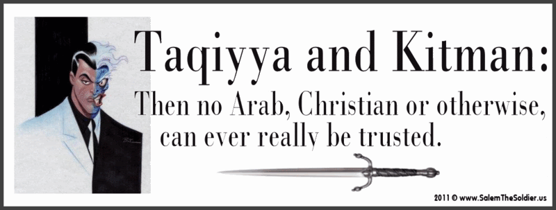 Taqiyya and Kitman - Then no Arab, Christian or otherwise, can ever really be trusted.